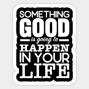 Something good is going to happen Sticker